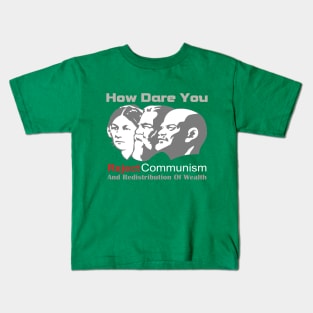 How Dare You Reject Communism And Redistribution Of Wealth Kids T-Shirt